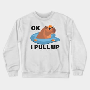 Capybara - Cool Capybara - Ok I Pull Up Crewneck Sweatshirt